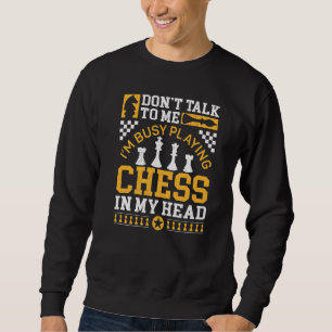 Chess Player Piece Vintage Don't Talk To Me I'm Bu Sweatshirt