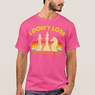 Chess Player Pieces Retro I Don39t Lose I Either W T-Shirt