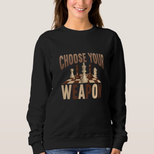 Chess Player Saying Choose Your Weapon Chess Piece Sweatshirt