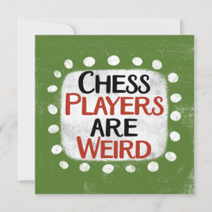 Chess Players Are Weird Greeting Card