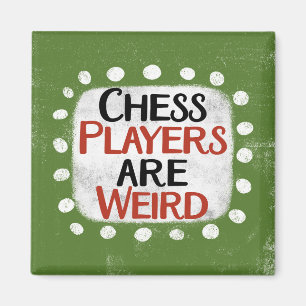 Chess Players Are Weird Refrigerator Magnet