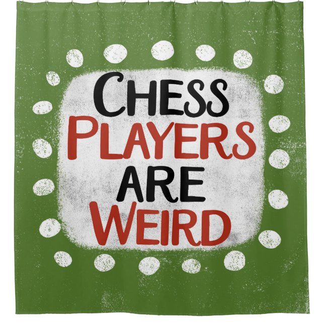 Chess Players Are Weird Shower Curtain (Front)