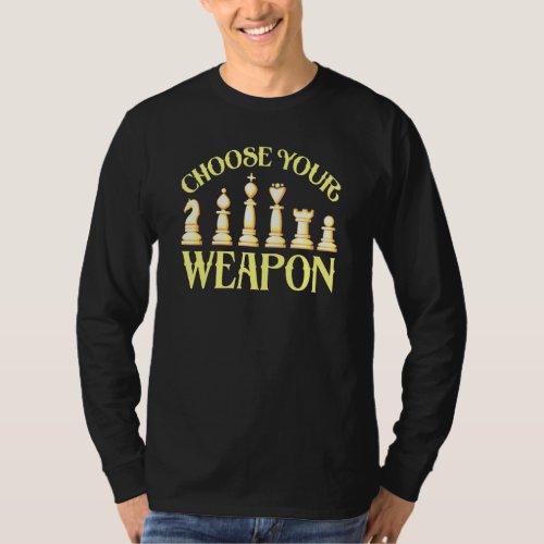 Chess Players For Men Women Choose Your Weapon _2 T_Shirt