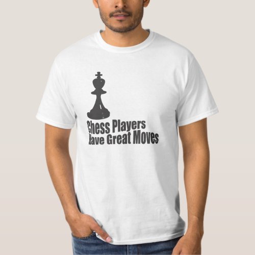 Chess Players Have Great Moves T_Shirt