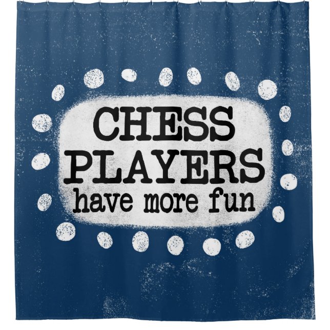 Chess Players Have More Fun Shower Curtain (Front)