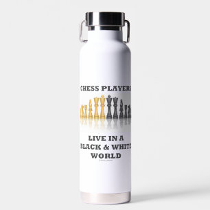 Chess Players Live In A Black & White World Water Bottle