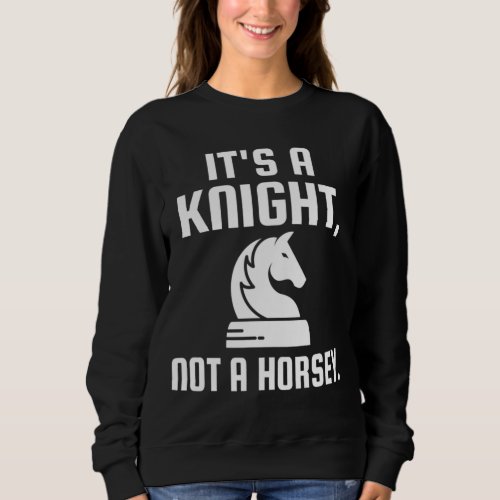Chess Pun Gift Its a Knight Not a Horsey Chess Lo Sweatshirt