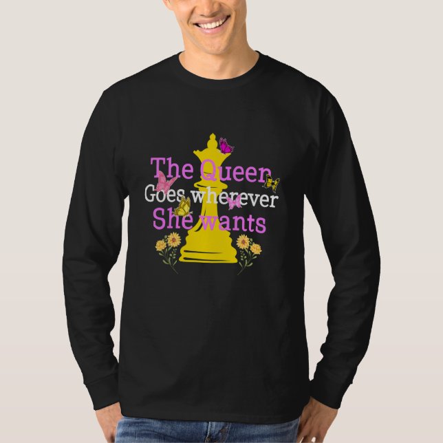 Chess Queen Goes Wherever She Wants Board Game Str T-Shirt (Front)