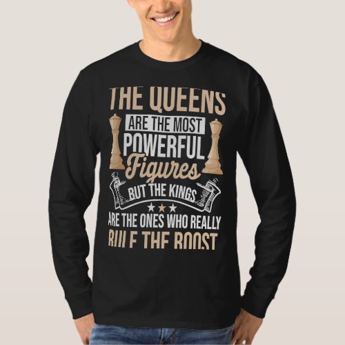Chess Queens Are The Most Powerful Figures But The T_Shirt