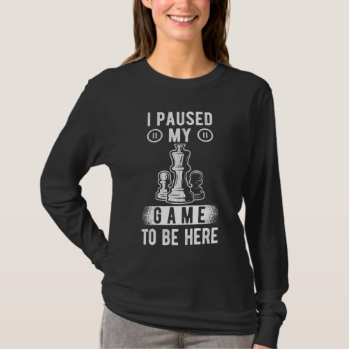 Chess Saying funny I paused my Game Chess T_Shirt