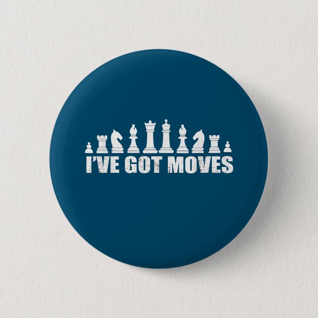 Chess Set Pieces Ive Got Moves Fans Lovers Cool Button (Front)