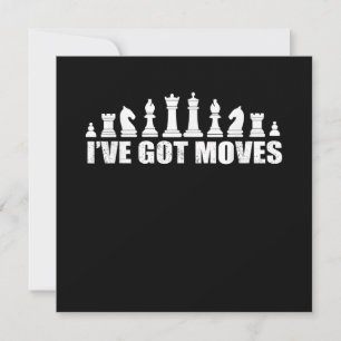 Chess Set Pieces Ive Got Moves Fans Lovers Cool Invitation