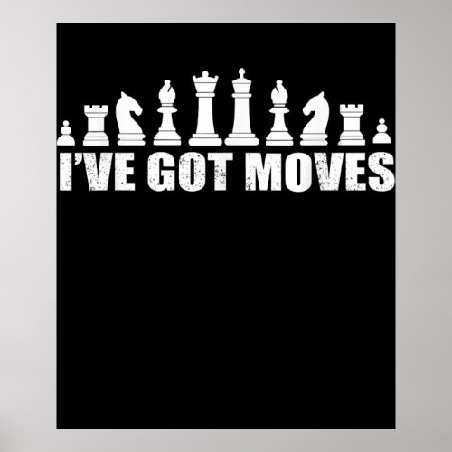 Chess Set Pieces Ive Got Moves Fans Lovers Cool Poster