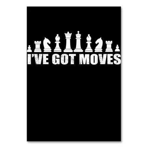 Chess Set Pieces Ive Got Moves Fans Lovers Cool Table Number