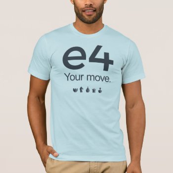 Chess Shirt: E4 T-shirt by TheLazyBishop at Zazzle