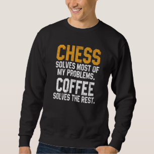 Chess Solves My Problems Coffee  Chess Player King Sweatshirt