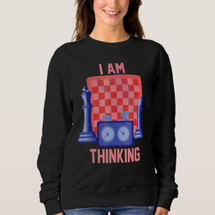 Chess Sport Player  Board Game    I Am Thinking Sweatshirt