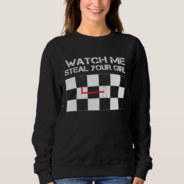 Chess Steal Your Girl  Pawn Knight Bishop King Que Sweatshirt (Front)