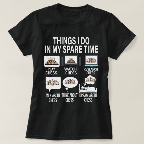 Chess Things I Do In My Spare Time Chess Player  T_Shirt