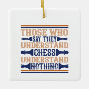 Chess - Those who understand chess Ceramic Ornament