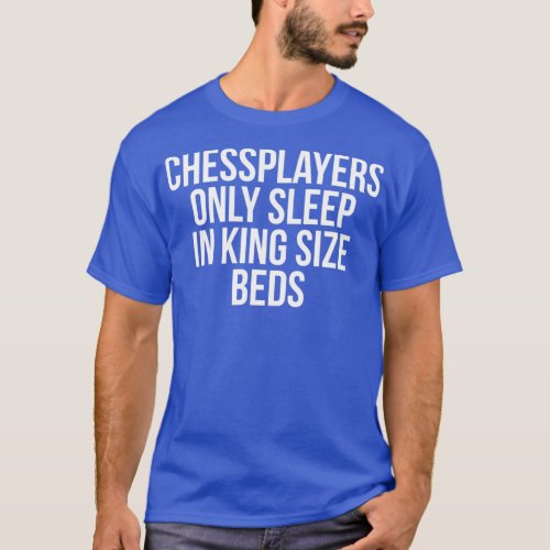 Chessplayers Only Sleep In King Size Beds 1  T_Shirt
