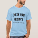 Chest Hair Fridays T-shirt at Zazzle
