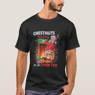 Chest Nuts Roasting Funny Naughty Santa Dirty Xmas T-Shirt