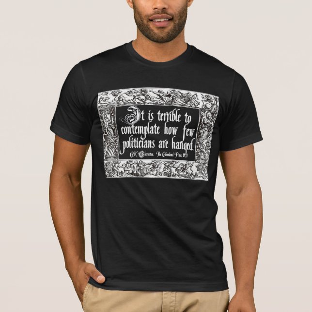 Chesterton on Politicians' Hanging: Way Too Few! T-Shirt (Front)