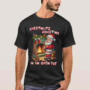 Chestnuts Roasting On Open Fire Funny Rude Santa C T-Shirt