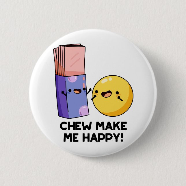 Chew Make Me Happy Funny Candy Pun  Button (Front)