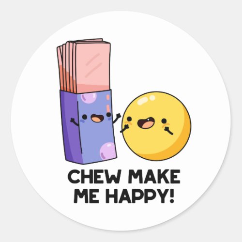 Chew Make Me Happy Funny Candy Pun  Classic Round Sticker