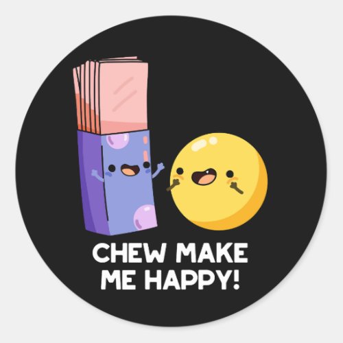 Chew Make Me Happy Funny Candy Pun Dark BG Classic Round Sticker