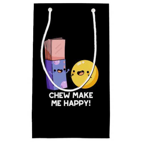 Chew Make Me Happy Funny Candy Pun Dark BG Small Gift Bag