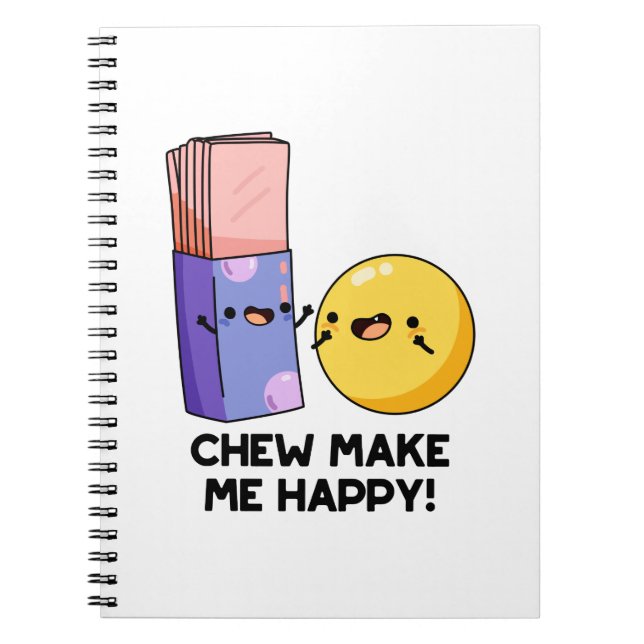Chew Make Me Happy Funny Candy Pun  Notebook (Front)