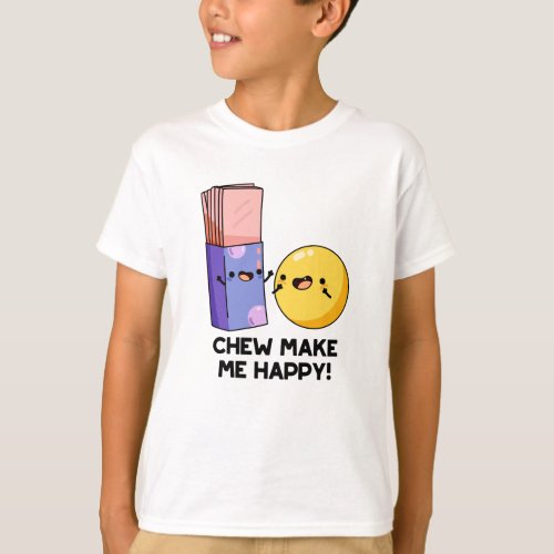 Chew Make Me Happy Funny Candy Pun  T_Shirt