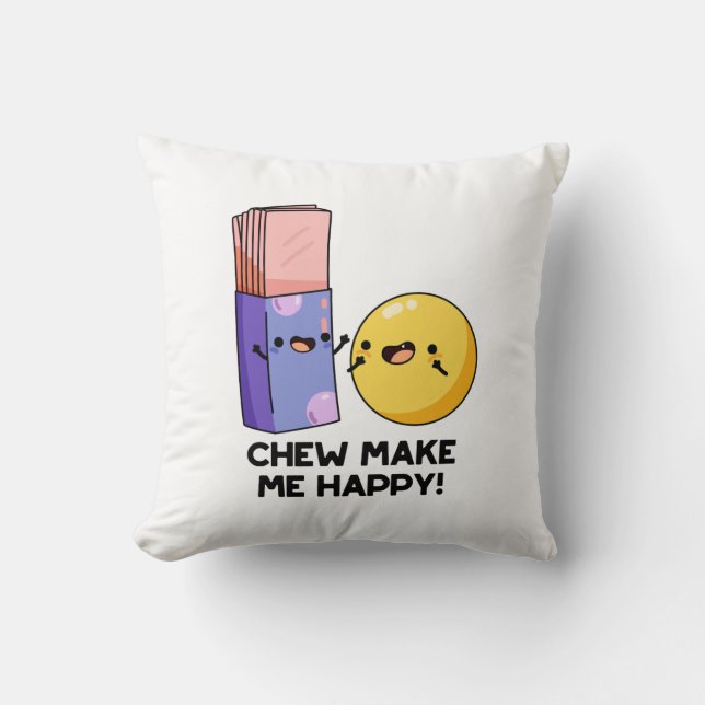 Chew Make Me Happy Funny Candy Pun  Throw Pillow (Front)