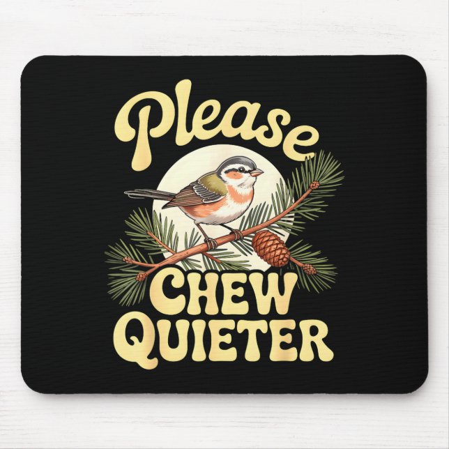 Chew Quieter Funny Bird Saying  Mouse Pad (Front)