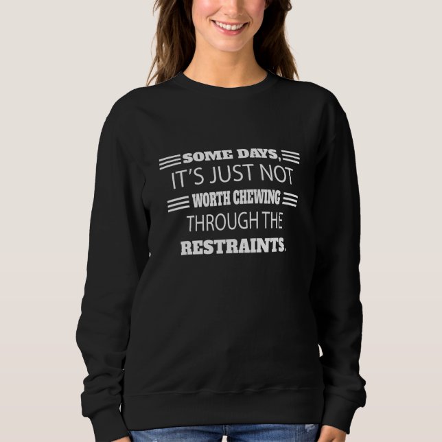 Chewing Through The Restraints Humor Graphic Sweatshirt (Front)