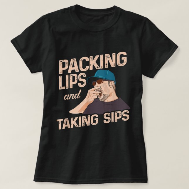 Chewing Tobacco Packing Lips and Taking Sips  T-Shirt (Design Front)