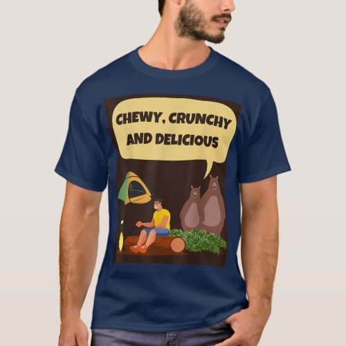 CHEWY CRUNCHY AND DELICIOUS camping hungry bears  T_Shirt