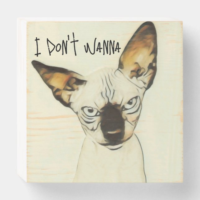 Chewy sez... "I don't wanna." Wooden Box Sign (Front Horizontal)
