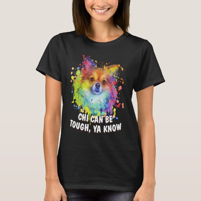 Chi Can Be Tough Ya Know  Chihuahua Humor Chiwawa  T-Shirt (Front)