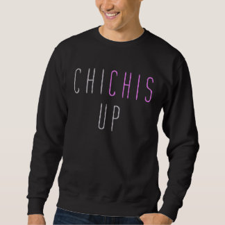 Chi Chis Up   Floribama Shore Sweatshirt