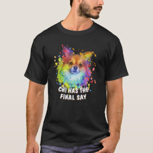 Chi Has the Final Say Chihuahua Dog Dad Chiwawa Fu T-Shirt