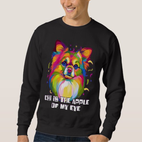 Chi Is the Apple of My Eye  Chihuahua Humor Chiwaw Sweatshirt