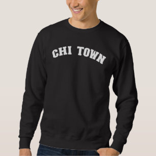 Chi Town Chicago Illinois Pride From Chicago  Chi  Sweatshirt