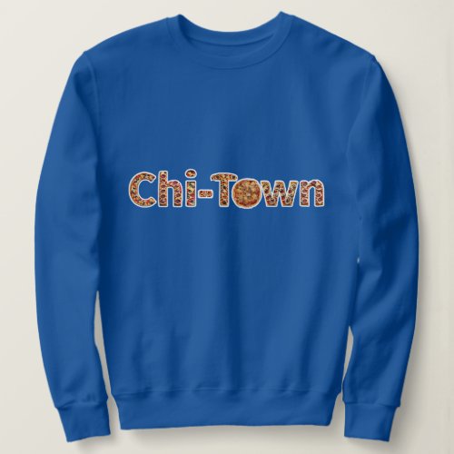 Chi_Town in Deep Dish Pizza Lettering Sweatshirt