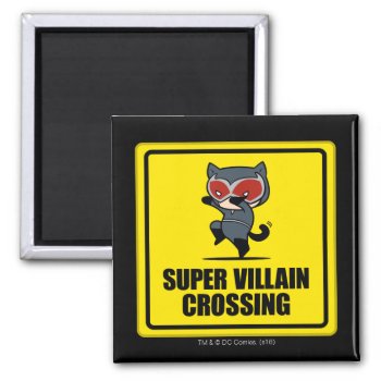 Chibi Catwoman Super Villain Crossing Sign Magnet by justiceleague at Zazzle