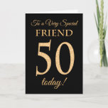 Chic 50th Gold-effect on Black, Friend Birthday Card<br><div class="desc">A chic 50th Birthday Card for a 'Very Special Friend',  with a number 50 composed of gold-effect numbers and the word 'Friend',  in gold-effect,  on a black background. The inside message,  which you can change if you wish,  is 'Happy Birthday'</div>