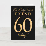 Chic 60th Gold-effect on Black, Friend Birthday Card<br><div class="desc">The chic 60th Birthday Card for a 'Very Special Friend',  with a number 60 composed of gold-effect numbers and the word 'Friend',  in gold-effect,  on a black background. The inside message,  which you can change if you wish,  is 'Happy Birthday'</div>